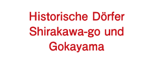 Historische Dörfer von Shirakawa-go & Gokayama