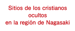 Sitios de los cristianos ocultos en la región de Nagasaki