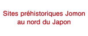 Sites préhistoriques Jomon au nord du Japon