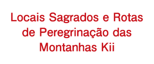 Locais Sagrados e Rotas de Peregrinação das Montanhas Kii