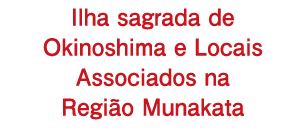 Ilha sagrada de Okinoshima e Locais Associados na Região Munakata